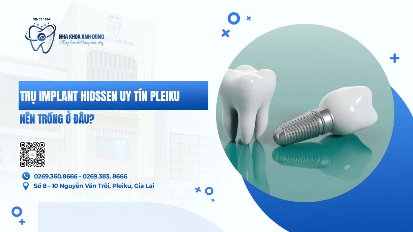 Trồng trụ Implant Hiossen uy tín Pleiku ở đâu?
