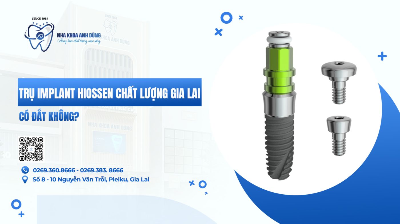 TRỤ IMPLANT HIOSSEN CHẤT LƯỢNG GIA LAI CÓ ĐẮT KHÔNG?
