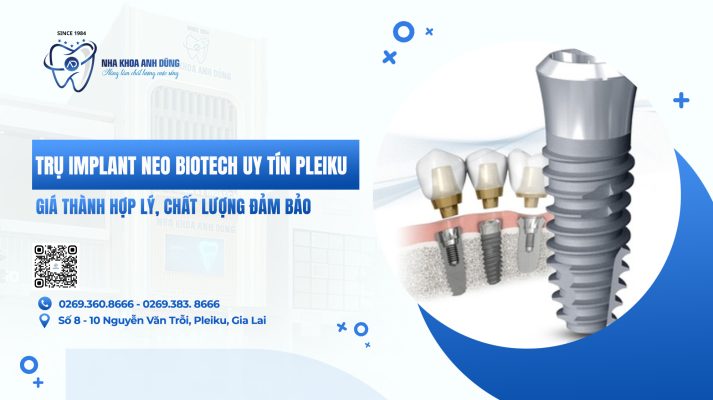 TRỤ IMPLANT NEO BIOTECH UY TÍN PLEIKU GIÁ THÀNH HỢP LÝ CHẤT LƯỢNG ĐẢM BẢO